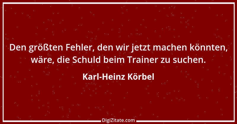 Zitat von Karl-Heinz Körbel 1