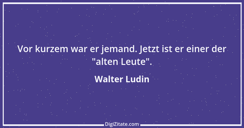 Zitat von Walter Ludin 389