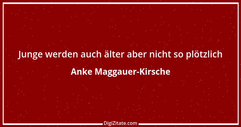 Zitat von Anke Maggauer-Kirsche 185