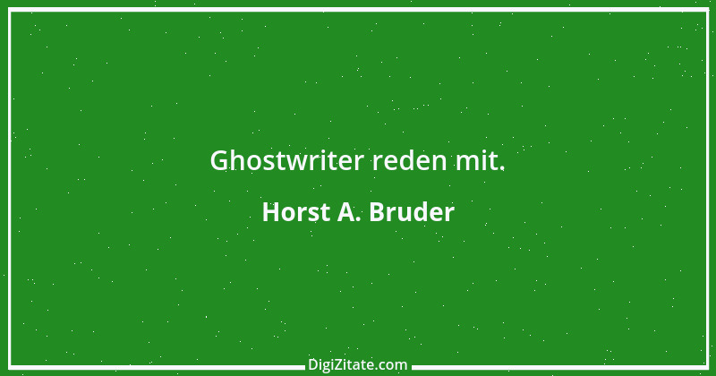 Zitat von Horst A. Bruder 19