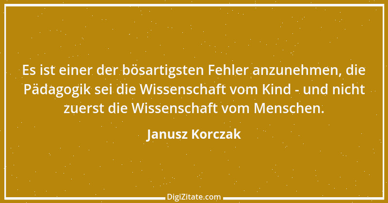 Zitat von Janusz Korczak 5