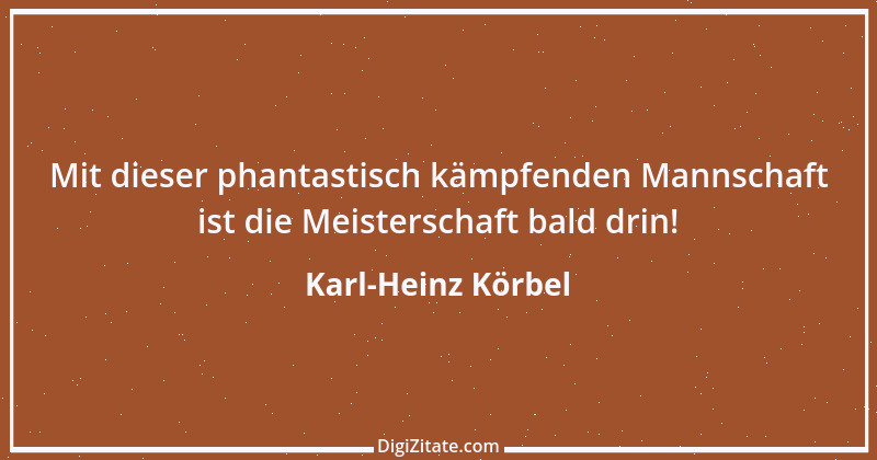 Zitat von Karl-Heinz Körbel 2