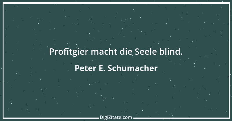 Zitat von Peter E. Schumacher 693