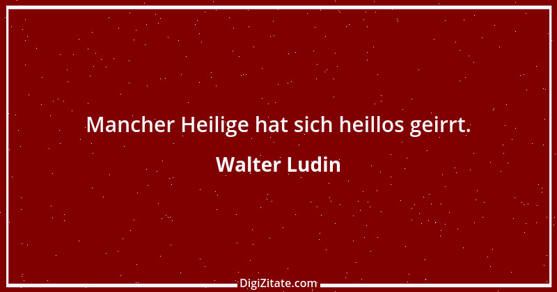 Zitat von Walter Ludin 1390