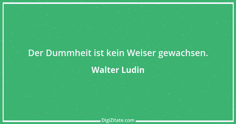 Zitat von Walter Ludin 390