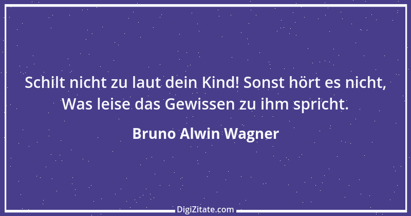 Zitat von Bruno Alwin Wagner 15