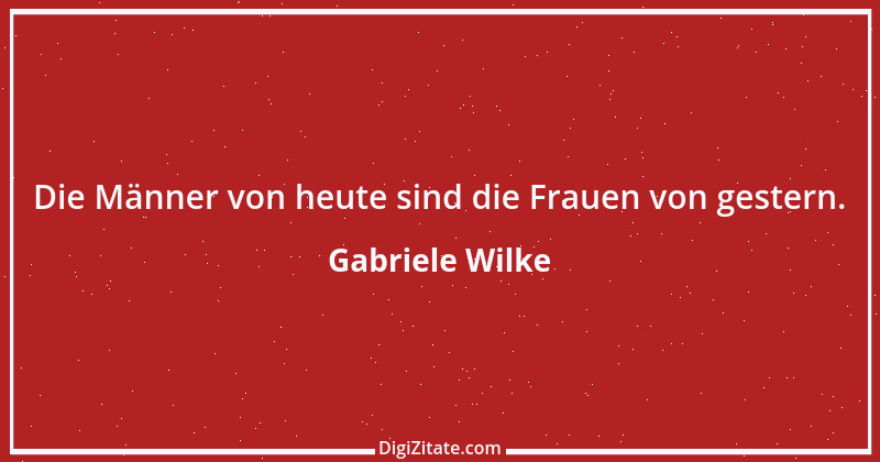 Zitat von Gabriele Wilke 1