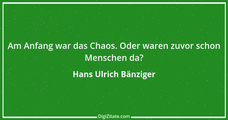 Zitat von Hans Ulrich Bänziger 199