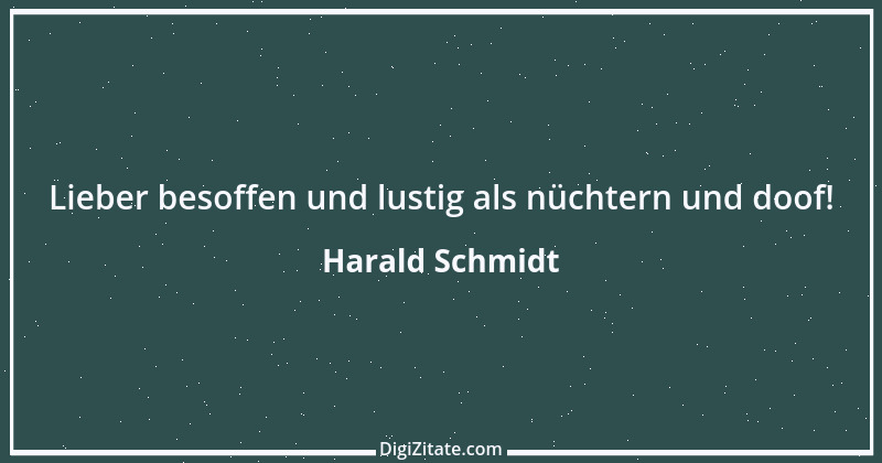 Zitat von Harald Schmidt 207