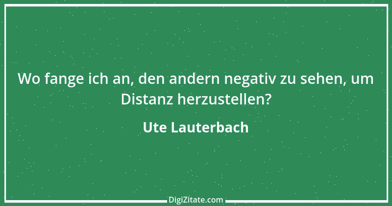 Zitat von Ute Lauterbach 179