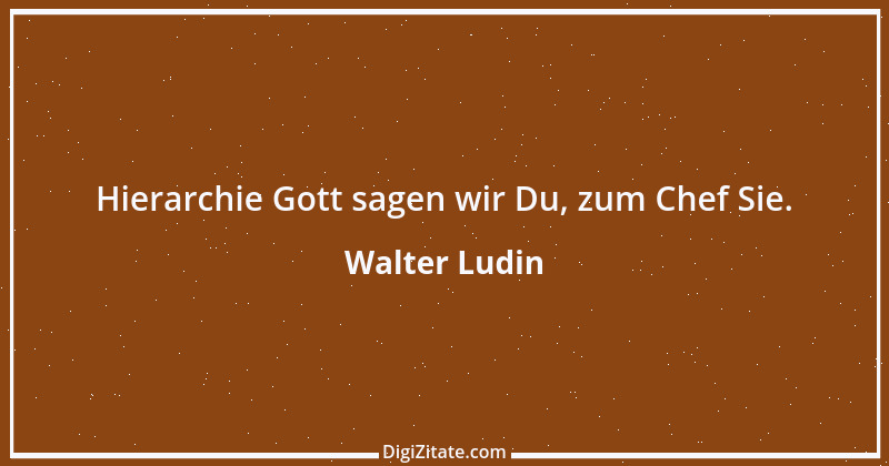 Zitat von Walter Ludin 392