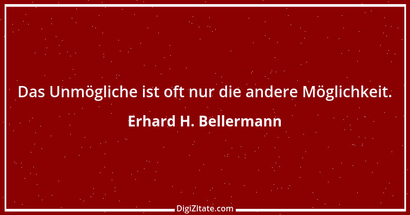 Zitat von Erhard H. Bellermann 405