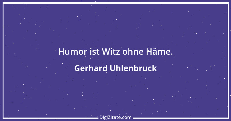 Zitat von Gerhard Uhlenbruck 711