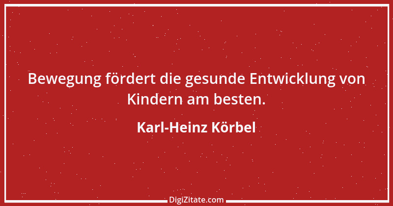 Zitat von Karl-Heinz Körbel 5