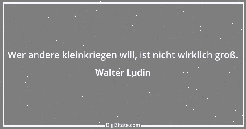 Zitat von Walter Ludin 393