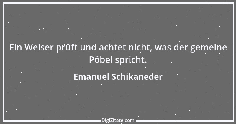 Zitat von Emanuel Schikaneder 13