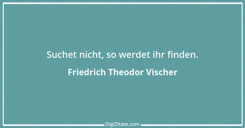 Zitat von Friedrich Theodor Vischer 23