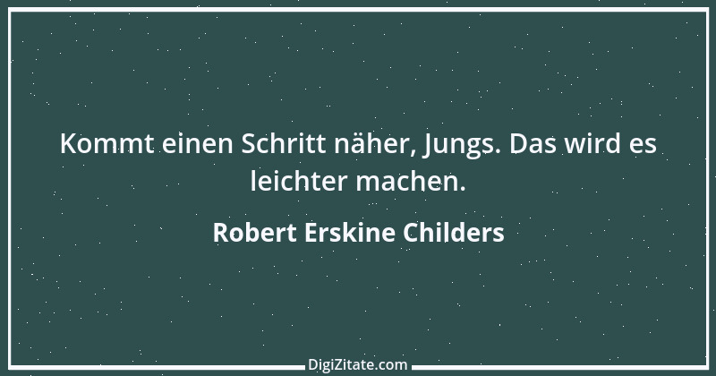 Zitat von Robert Erskine Childers 1