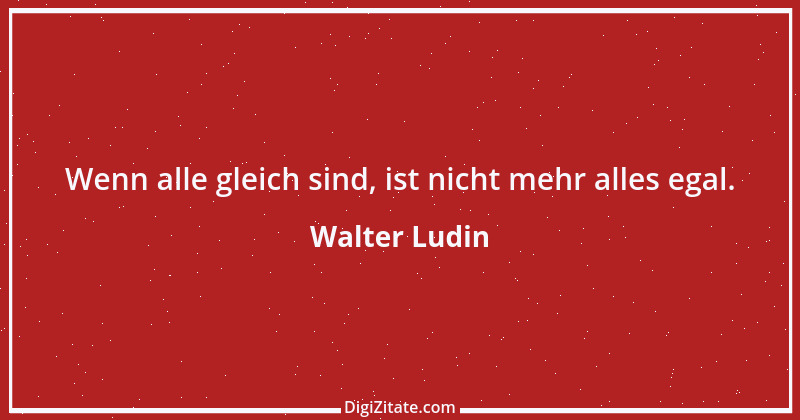 Zitat von Walter Ludin 1394