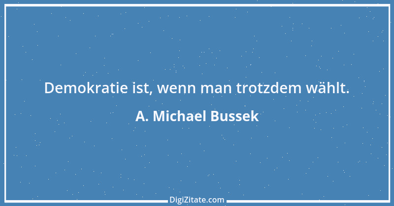 Zitat von A. Michael Bussek 164