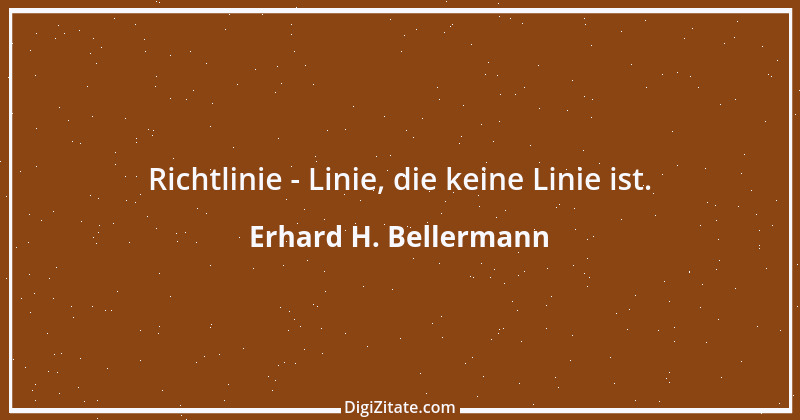 Zitat von Erhard H. Bellermann 407