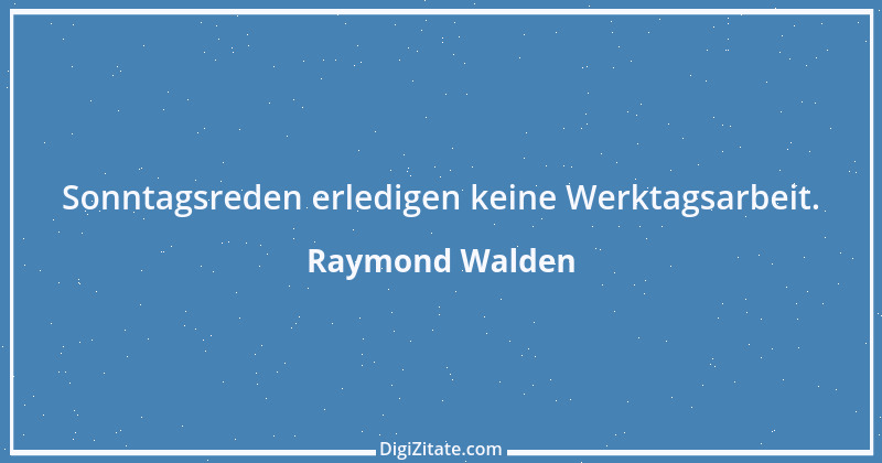 Zitat von Raymond Walden 366