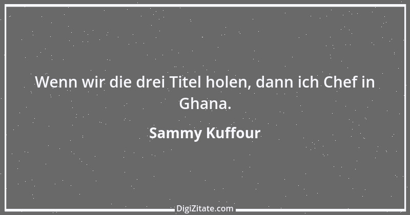 Zitat von Sammy Kuffour 2