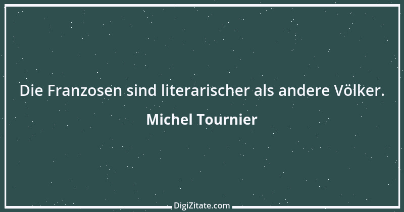 Zitat von Michel Tournier 32