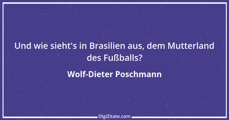 Zitat von Wolf-Dieter Poschmann 6