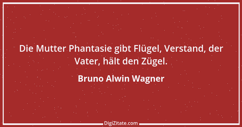 Zitat von Bruno Alwin Wagner 21