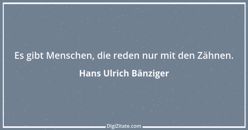 Zitat von Hans Ulrich Bänziger 205