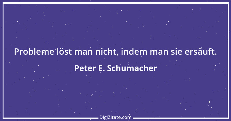 Zitat von Peter E. Schumacher 700