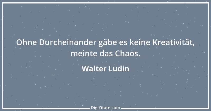 Zitat von Walter Ludin 1397