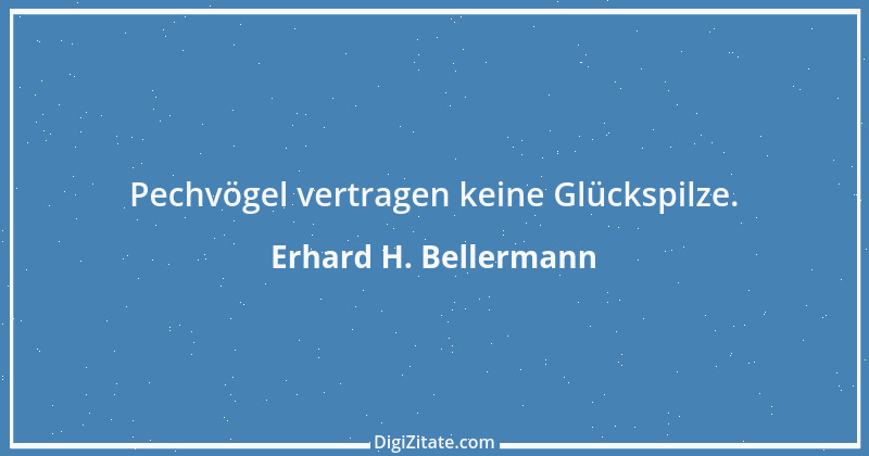 Zitat von Erhard H. Bellermann 257