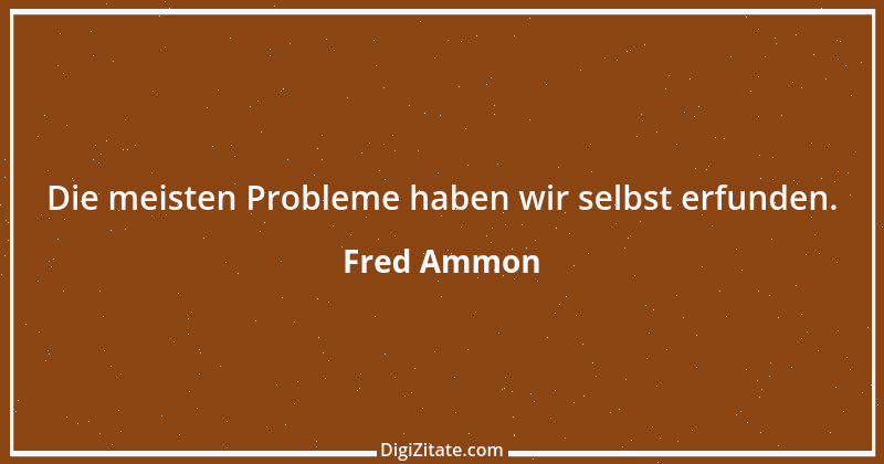 Zitat von Fred Ammon 167