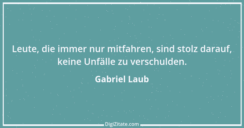 Zitat von Gabriel Laub 39