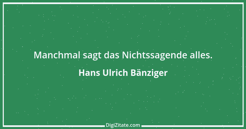 Zitat von Hans Ulrich Bänziger 53