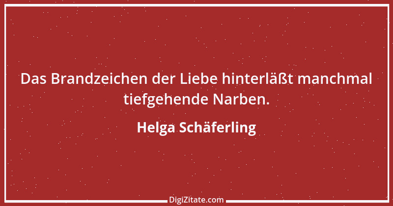 Zitat von Helga Schäferling 498