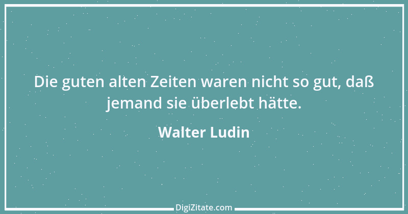 Zitat von Walter Ludin 245