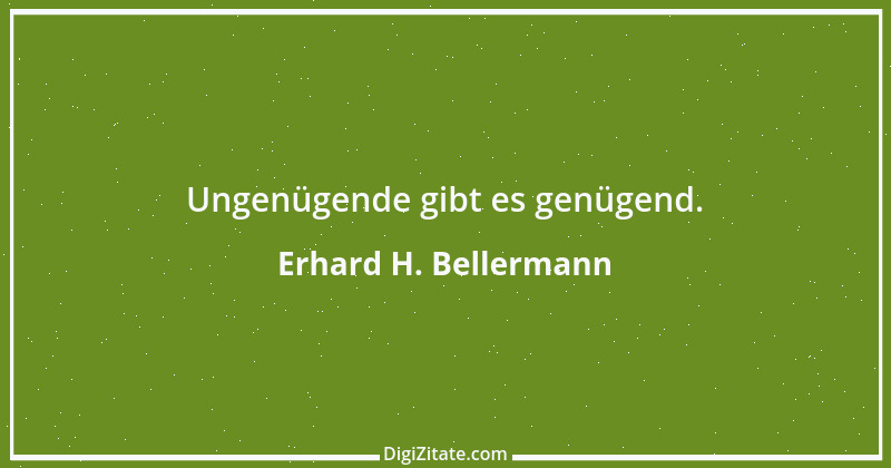 Zitat von Erhard H. Bellermann 410