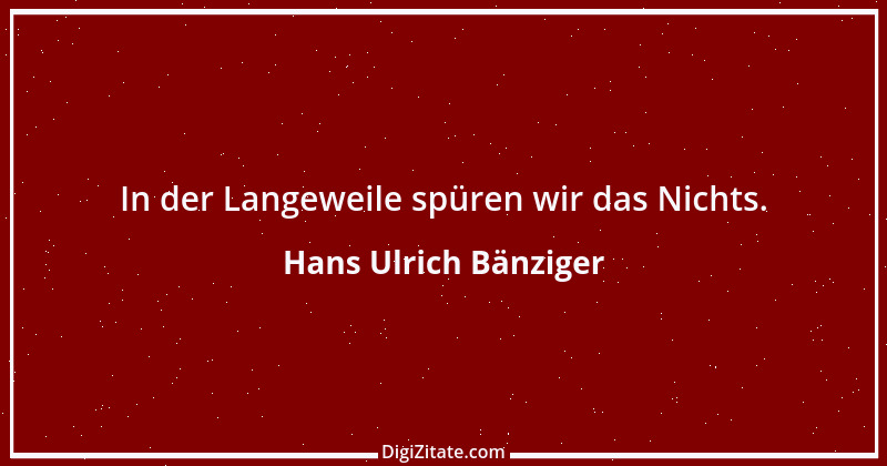 Zitat von Hans Ulrich Bänziger 206