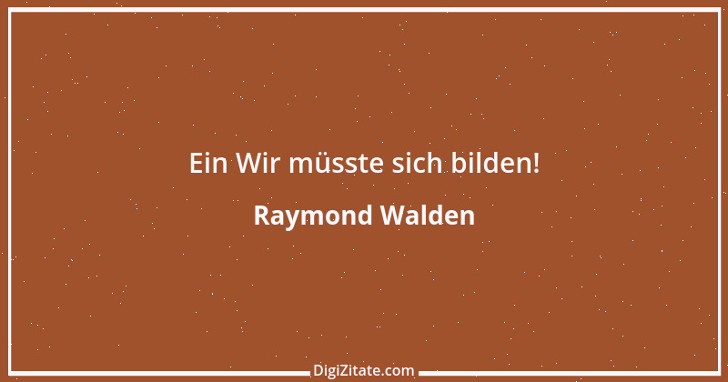 Zitat von Raymond Walden 369