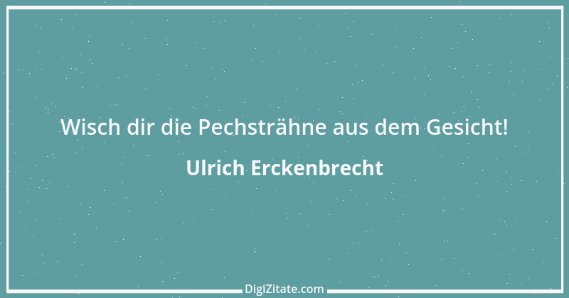 Zitat von Ulrich Erckenbrecht 399