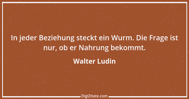 Zitat von Walter Ludin 1398