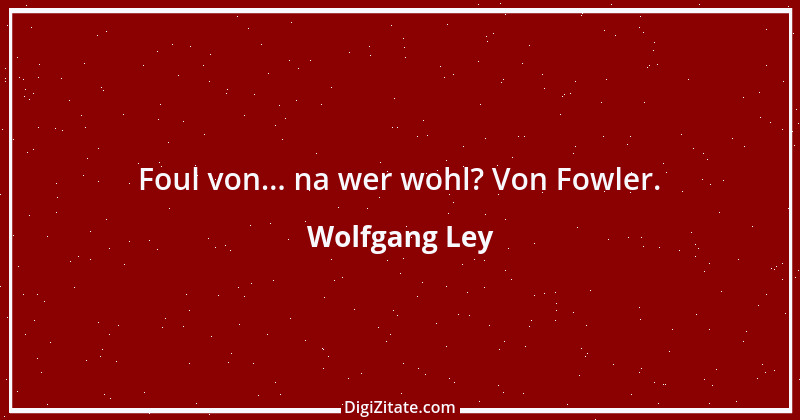 Zitat von Wolfgang Ley 2