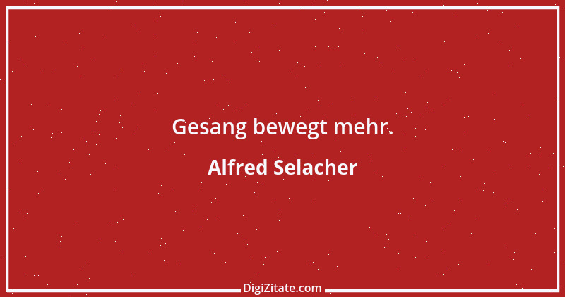 Zitat von Alfred Selacher 221