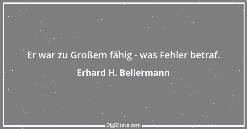 Zitat von Erhard H. Bellermann 411