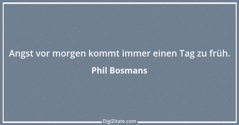 Zitat von Phil Bosmans 151