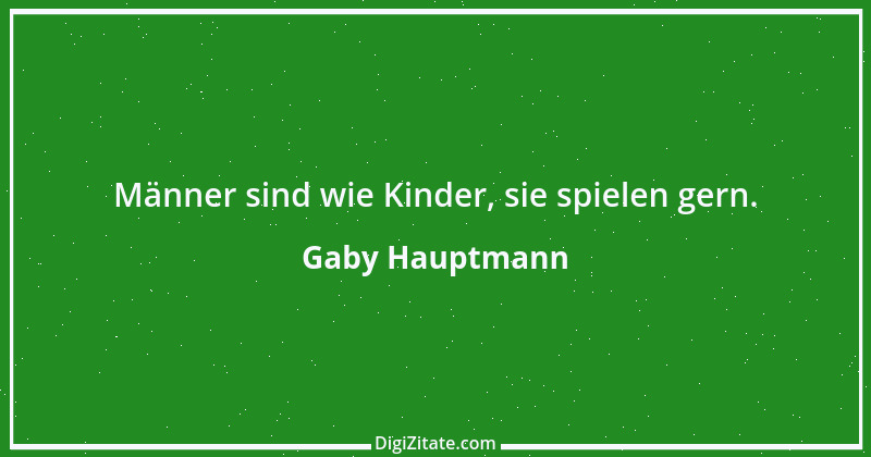 Zitat von Gaby Hauptmann 1