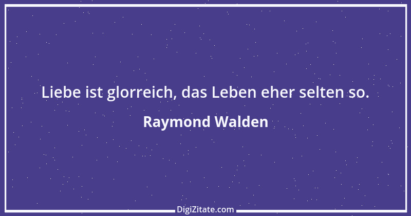 Zitat von Raymond Walden 371